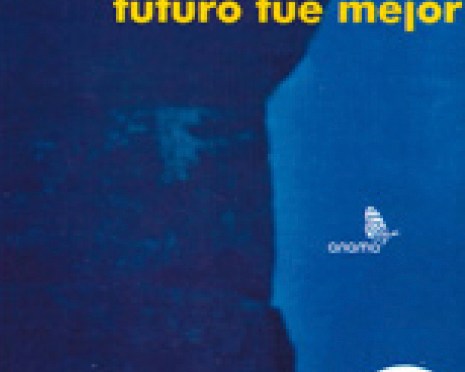 Todo tiempo futuro fue mejor (Alejandro Serrano Caldera)